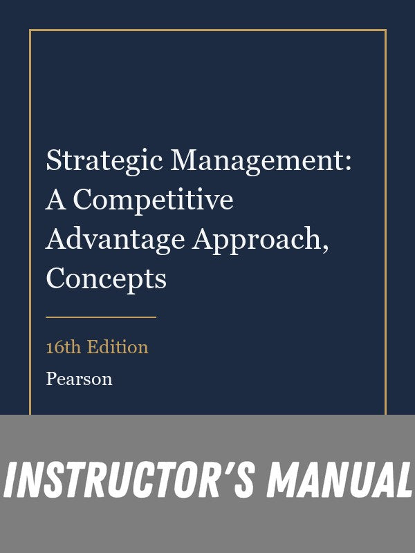 Instructor Manual for Strategic Management: A Competitive Advantage Approach, Concepts 16th Edition