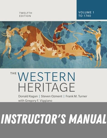 Instructor Manual for The Western Heritage: Volume 1 12th Edition by Donald M. Kagan