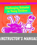 Instructor Manual for Challenging Behavior in Young Children: Understanding, Preventing and Responding Effectively 4th Edition by Barbara Kaiser
