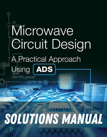 Solutions Manual for Microwave Circuit Design: A Practical Approach Using ADS 1st Edition by Kyung-Whan Yeom