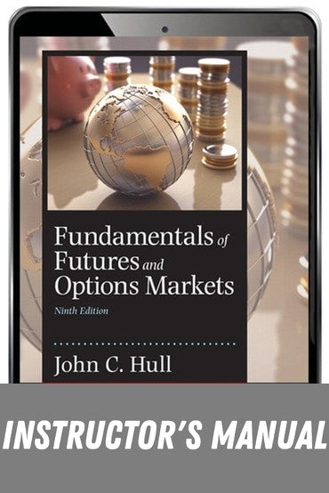 Instructor Manual for Fundamentals of Futures and Options Markets 9th Edition by John C. Hull