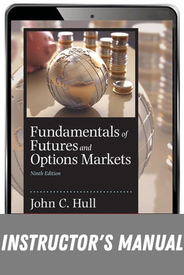 Instructor Manual for Fundamentals of Futures and Options Markets 9th Edition by John C. Hull