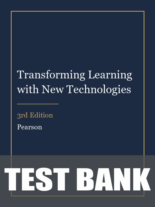 Test Bank for Transforming Learning with New Technologies 3rd Edition