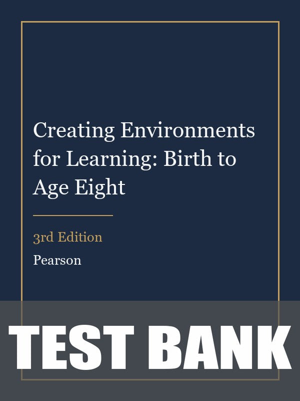 Test Bank for Creating Environments for Learning: Birth to Age Eight 3rd Edition