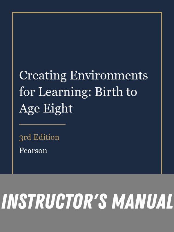 Instructor Manual for Creating Environments for Learning: Birth to Age Eight 3rd Edition