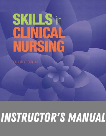 Instructor Manual for Skills in Clinical Nursing (Subscription) 8th Edition by Audrey T. Berman