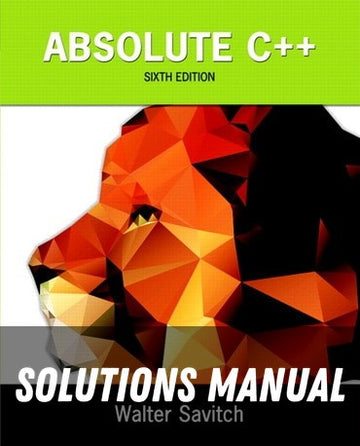 Solutions Manual for Absolute C++ 6th Edition by Walter Savitch