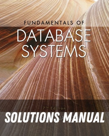 Solutions Manual for Fundamentals of Database Systems 7th Edition by Ramez Elmasri