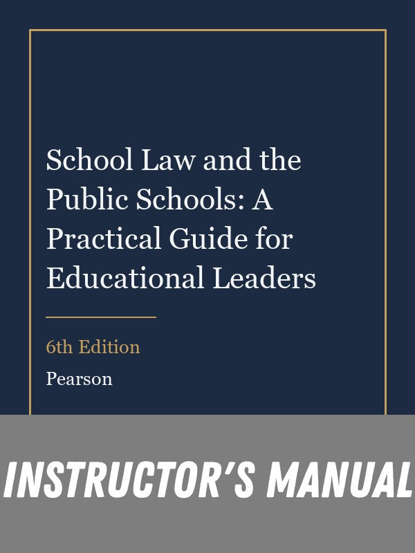 Instructor Manual for School Law and the Public Schools: A Practical Guide for Educational Leaders 6th Edition