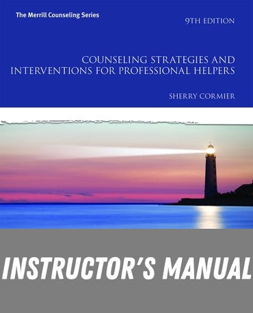 Instructor Manual for Counseling Strategies and Interventions for Professional Helpers 9th Edition by Sherry Cormier