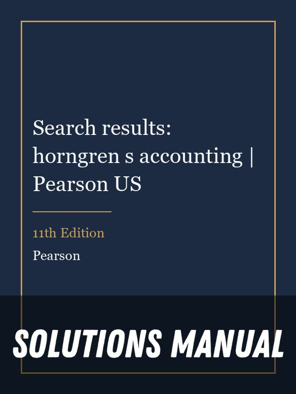 Solutions Manual for Search results: horngren s accounting | Pearson US 11th Edition