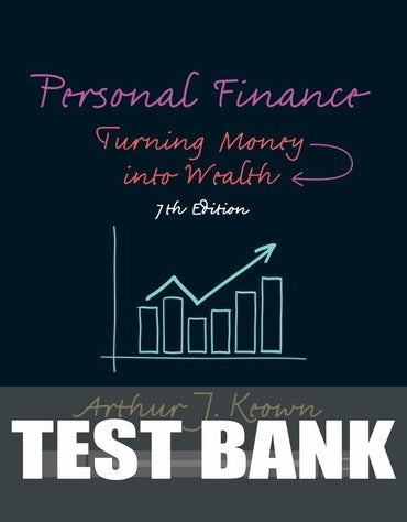 Test Bank for Personal Finance: Turning Money into Wealth 7th Edition by Arthur J. Keown