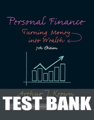 Test Bank for Personal Finance: Turning Money into Wealth 7th Edition by Arthur J. Keown
