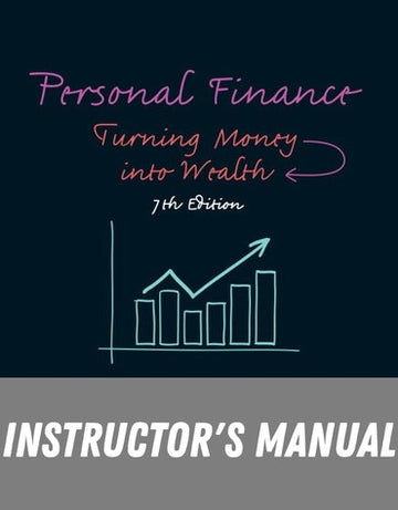 Instructor Manual for Personal Finance: Turning Money into Wealth 7th Edition by Arthur J. Keown
