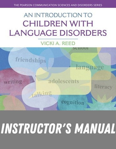 Instructor Manual for An Introduction to Children with Language Disorders 5th Edition by Vicki A. Reed