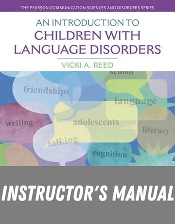 Instructor Manual for An Introduction to Children with Language Disorders 5th Edition by Vicki A. Reed