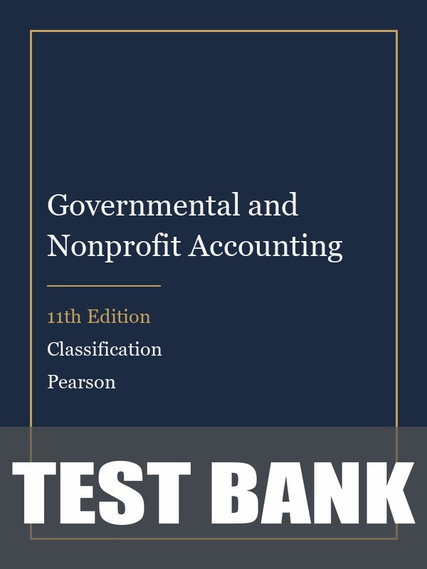 Test Bank for Governmental and Nonprofit Accounting 11th Edition by Classification