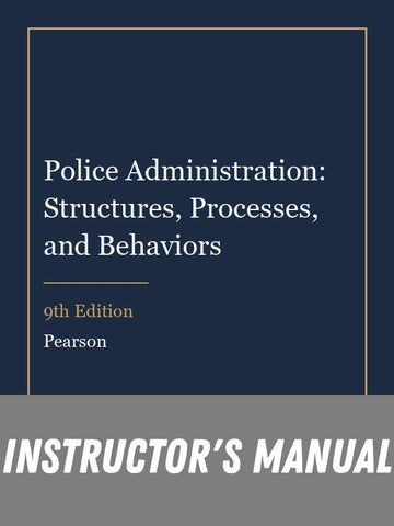 Instructor Manual for Police Administration: Structures, Processes, and Behaviors 9th Edition
