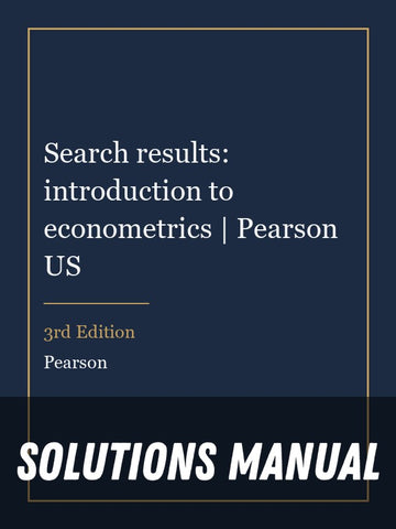 Solutions Manual for Search results: introduction to econometrics | Pearson US 3rd Edition