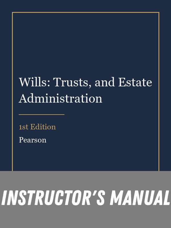 Instructor Manual for Wills: Trusts, and Estate Administration 1st Edition