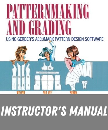 Instructor Manual for Patternmaking and Grading Using Gerber's AccuMark Pattern Design Software 1st Edition by Michele Lininger
