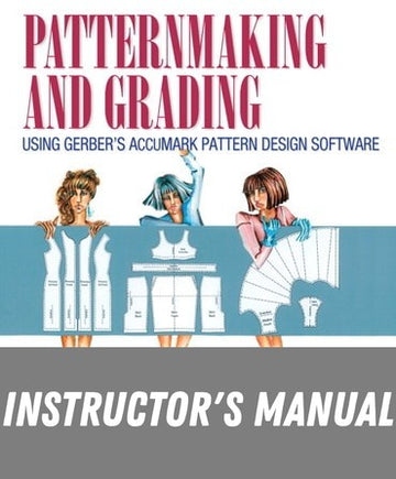 Instructor Manual for Patternmaking and Grading Using Gerber's AccuMark Pattern Design Software 1st Edition by Michele Lininger