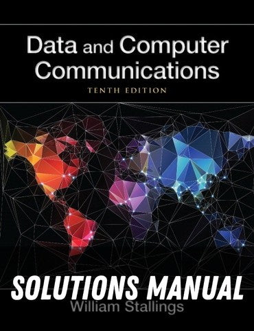 Solutions Manual for Data and Computer Communications 10th Edition by William Stallings