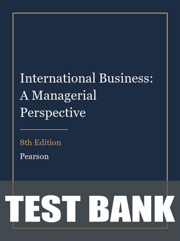 Test Bank for International Business: A Managerial Perspective 8th Edition