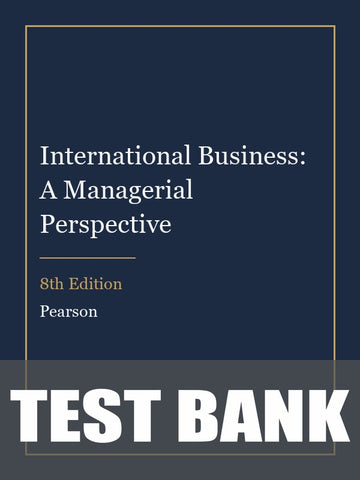 Test Bank for International Business: A Managerial Perspective 8th Edition