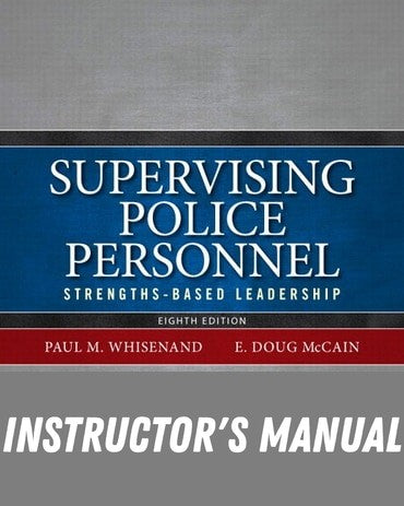 Instructor Manual for Supervising Police Personnel: Strengths-Based Leadership 8th Edition by Paul M. Whisenand