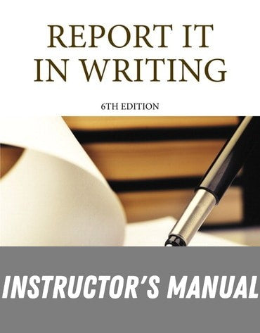 Instructor Manual for Report It in Writing 6th Edition by Debbie J. Goodman