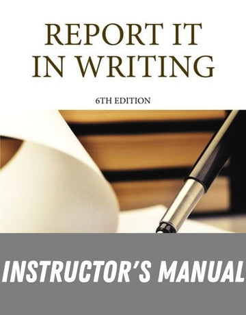 Instructor Manual for Report It in Writing 6th Edition by Debbie J. Goodman