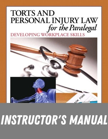 Instructor Manual for Torts and Personal Injury Law for the Paralegal: Developing Workplace Skills 1st Edition by Richard Jeffries