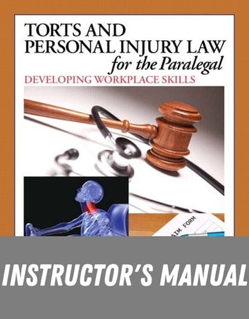Instructor Manual for Torts and Personal Injury Law for the Paralegal: Developing Workplace Skills 1st Edition by Richard Jeffries