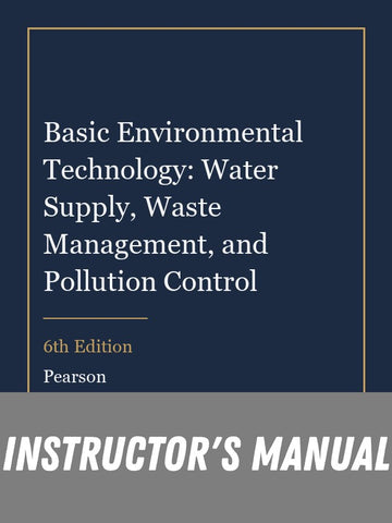 Instructor Manual for Basic Environmental Technology: Water Supply, Waste Management, and Pollution Control 6th Edition
