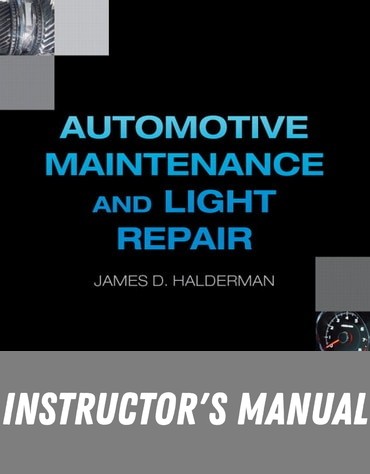 Instructor Manual for Automotive Maintenance and Light Repair 1st Edition by James Halderman