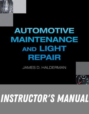 Instructor Manual for Automotive Maintenance and Light Repair 1st Edition by James Halderman