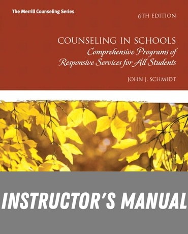 Instructor Manual for Counseling in Schools: Comprehensive Programs of Responsive Services for All Students 6th Edition by John G. Schmidt
