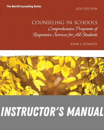 Instructor Manual for Counseling in Schools: Comprehensive Programs of Responsive Services for All Students 6th Edition by John G. Schmidt