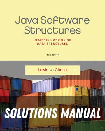 Solutions Manual for Java Software Structures: Designing and Using Data Structures 4th Edition by John Lewis