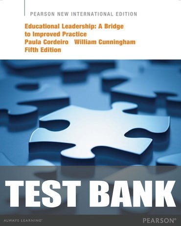 Test Bank for Educational Leadership: A Bridge to Improved Practice 5th Edition by Paula A. Cordeiro