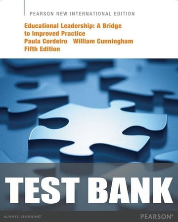 Test Bank for Educational Leadership: A Bridge to Improved Practice 5th Edition by Paula A. Cordeiro