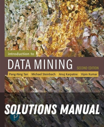 Solutions Manual for Introduction to Data Mining 2nd Edition by Pang-Ning Tan