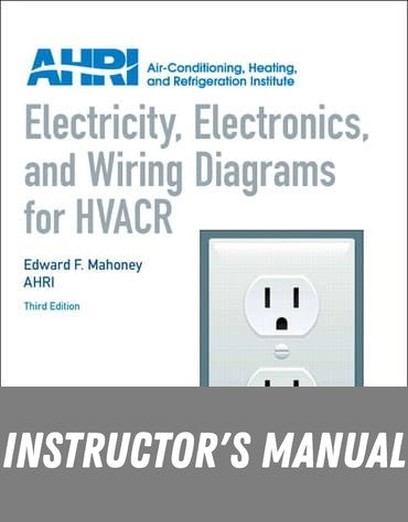 Instructor Manual for Electricity, Electronics and Wiring Diagrams for HVACR 3rd Edition by Edward Mahoney