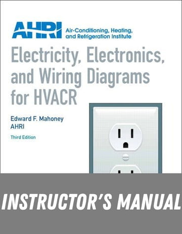 Instructor Manual for Electricity, Electronics and Wiring Diagrams for HVACR 3rd Edition by Edward Mahoney