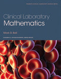 Test Bank for Clinical Laboratory Mathematics 1st Edition by Mark Ball