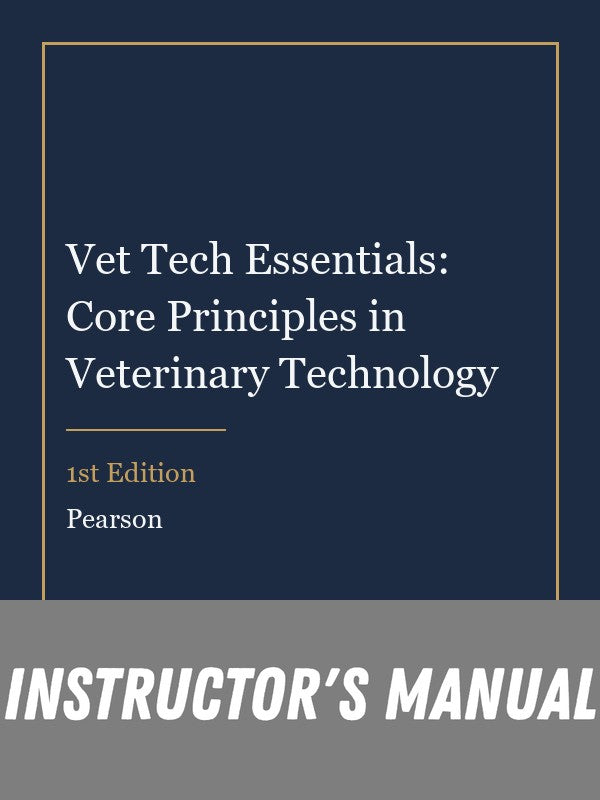 Instructor Manual for Vet Tech Essentials: Core Principles in Veterinary Technology 1st Edition