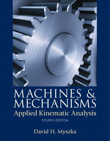 Solutions Manual for Machines &amp; Mechanisms: Applied Kinematic Analysis 4th Edition by David H. Myszka