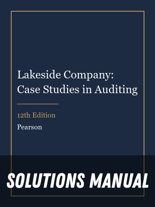 Solutions Manual for Lakeside Company: Case Studies in Auditing 12th Edition