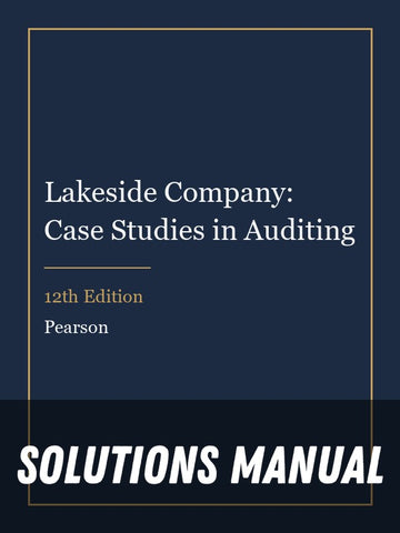 Solutions Manual for Lakeside Company: Case Studies in Auditing 12th Edition